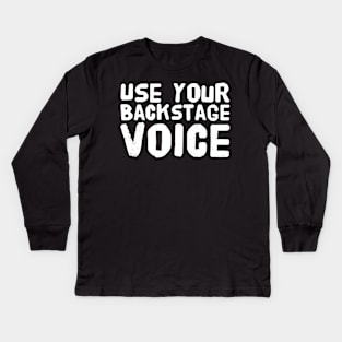 Use your backstage voice Kids Long Sleeve T-Shirt